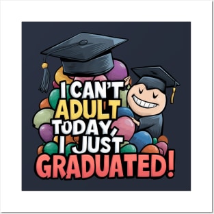 I Can't Adult Today, I Just Graduated: Celebrate Your Achievement! Posters and Art